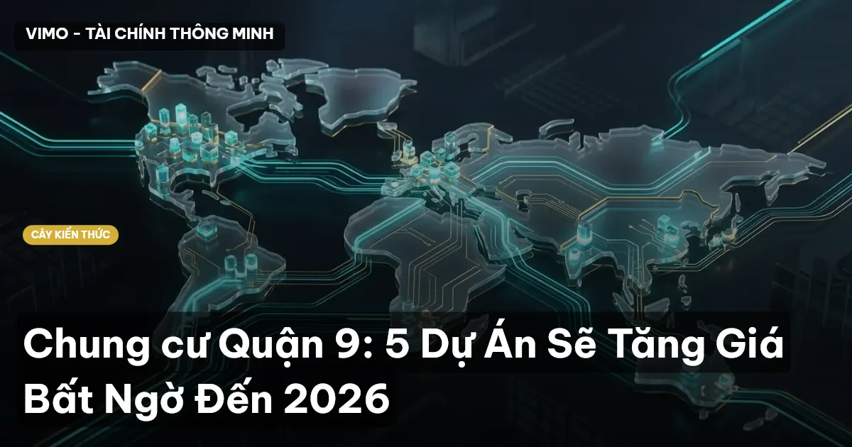 Chung cư Quận 9: 5 Dự Án Sẽ Tăng Giá Bất Ngờ Đến 2026