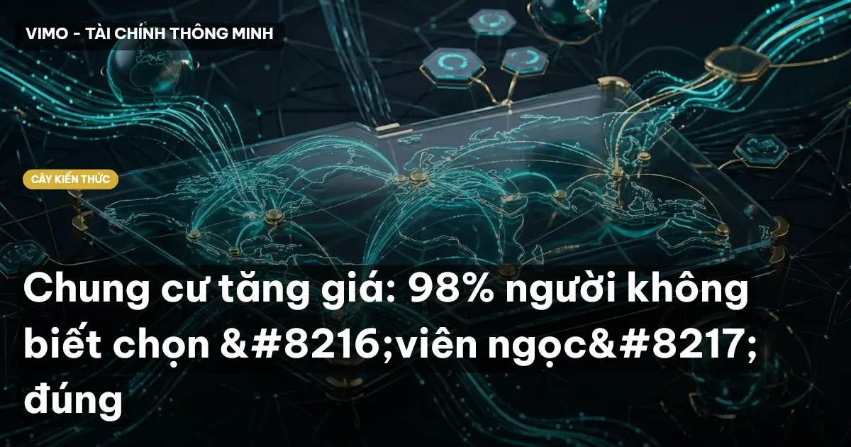 Chung cư tăng giá: 98% người không biết chọn ‘viên ngọc’ đúng