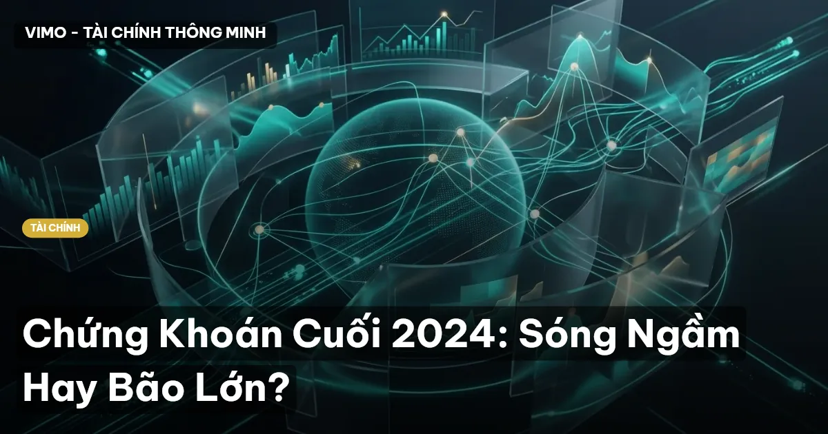 Chứng Khoán Cuối 2024: Sóng Ngầm Hay Bão Lớn?