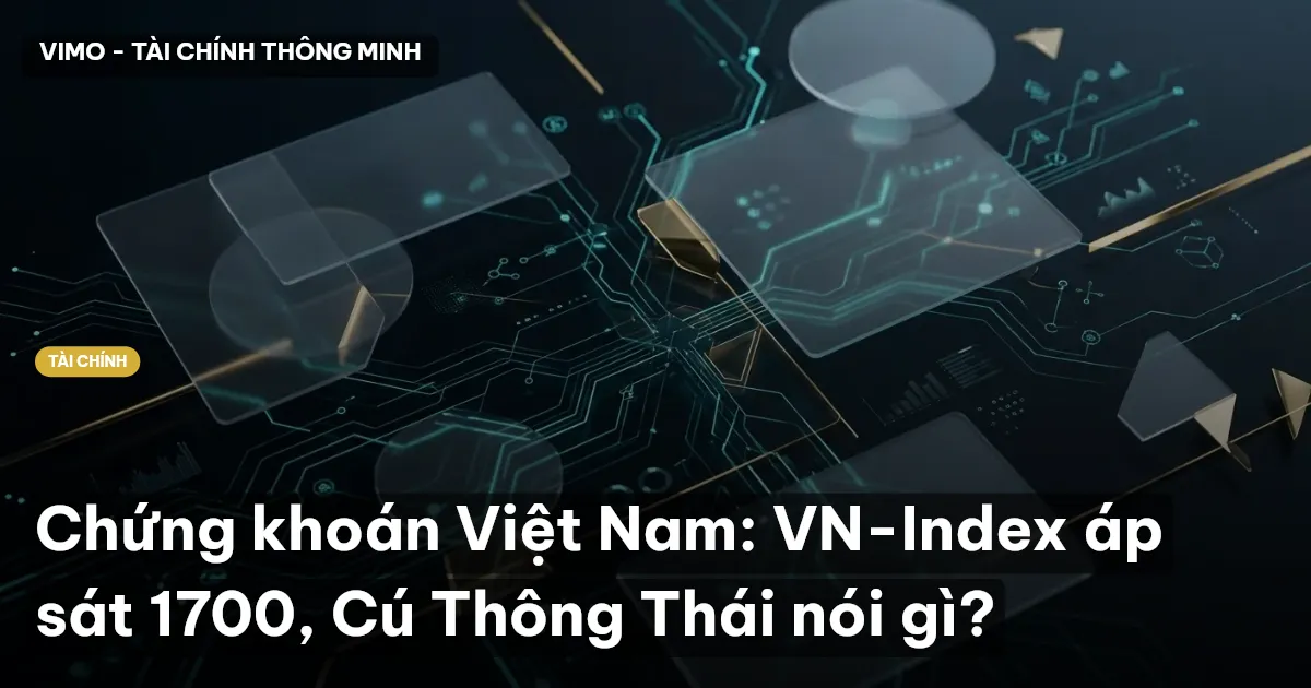 Chứng khoán Việt Nam: VN-Index áp sát 1700, Cú Thông Thái nói gì?