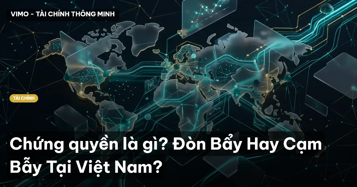 Chứng quyền là gì? Đòn Bẩy Hay Cạm Bẫy Tại Việt Nam?