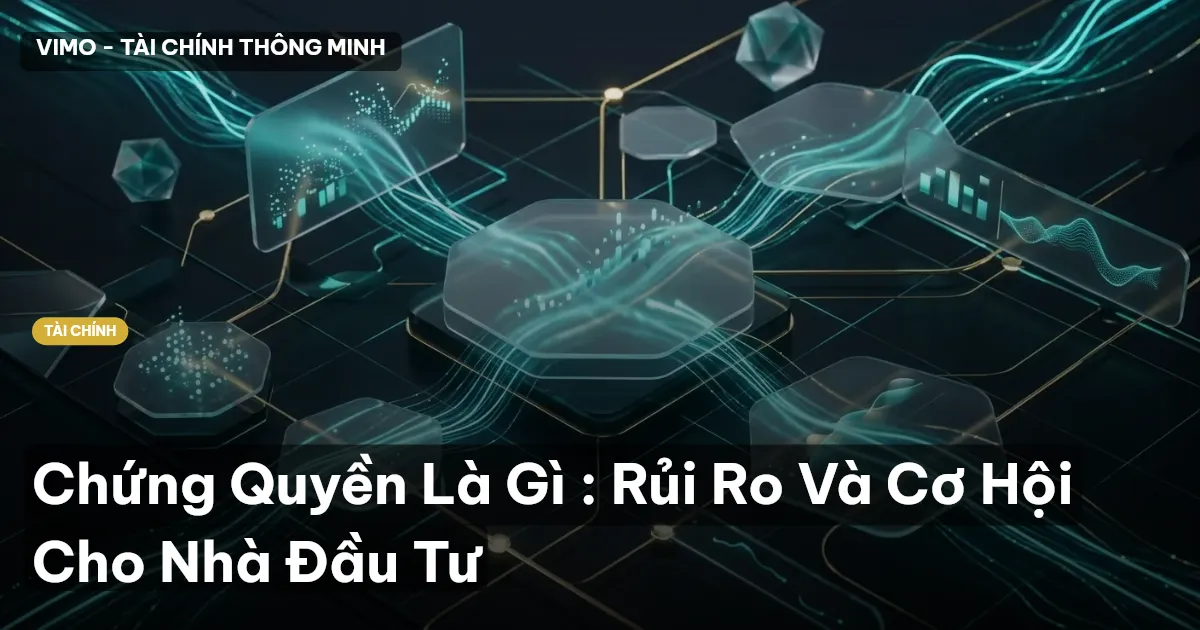 Chứng Quyền Là Gì : Rủi Ro Và Cơ Hội Cho Nhà Đầu Tư