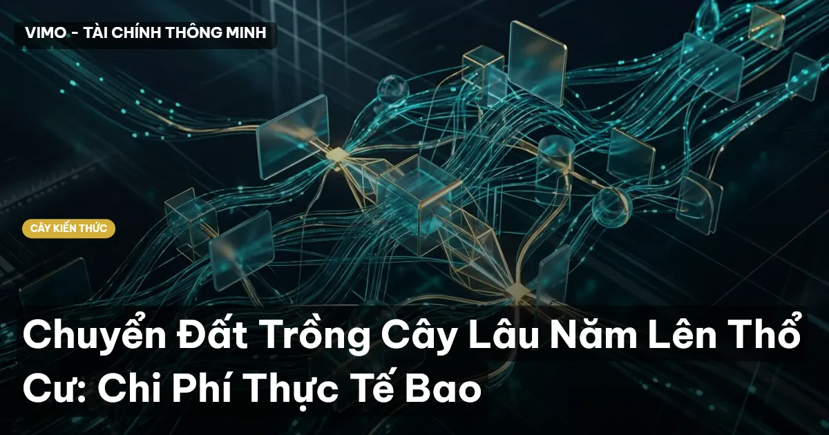 Chuyển Đất Trồng Cây Lâu Năm Lên Thổ Cư: Chi Phí Thực Tế Bao