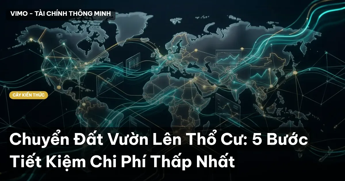 Chuyển Đất Vườn Lên Thổ Cư: 5 Bước Tiết Kiệm Chi Phí Thấp Nhất