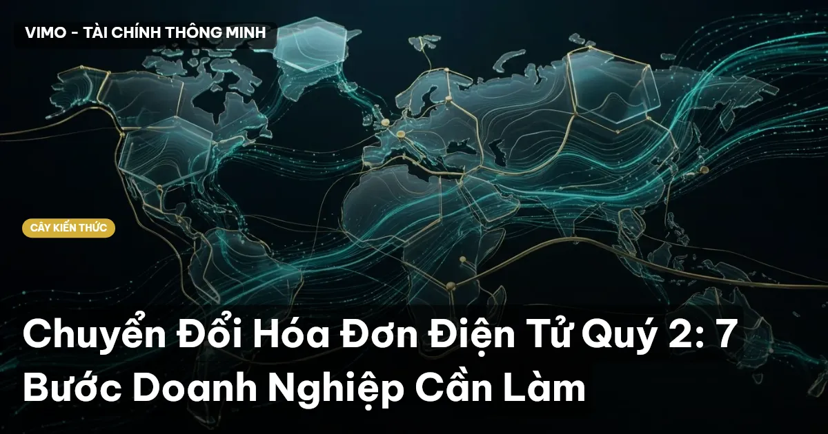 Chuyển Đổi Hóa Đơn Điện Tử Quý 2: 7 Bước Doanh Nghiệp Cần Làm