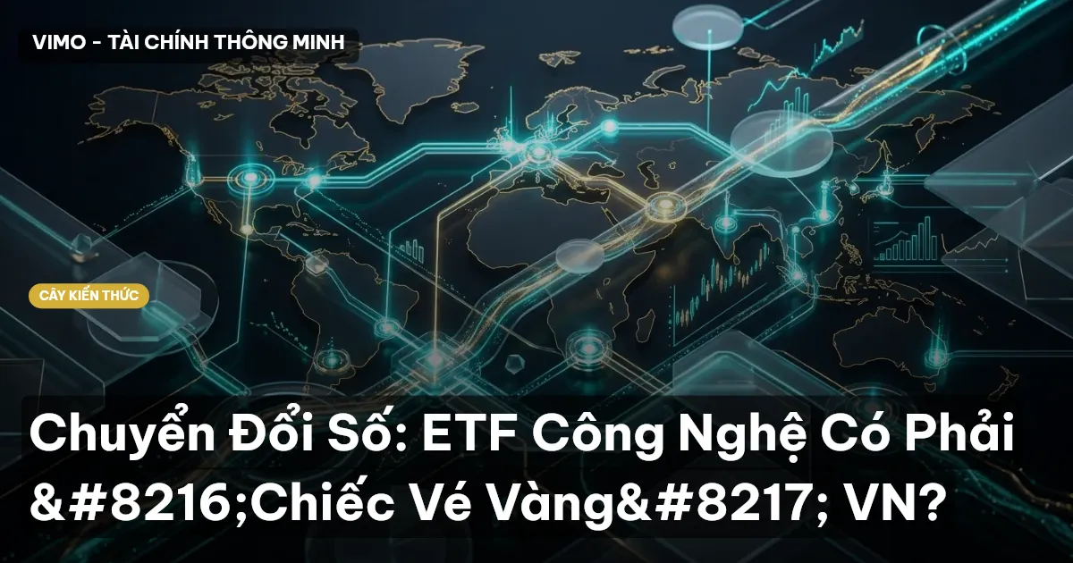 Chuyển Đổi Số: ETF Công Nghệ Có Phải ‘Chiếc Vé Vàng’ VN?