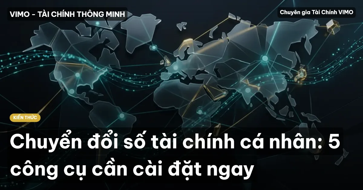 Chuyển đổi số tài chính cá nhân: 5 công cụ cần cài đặt ngay