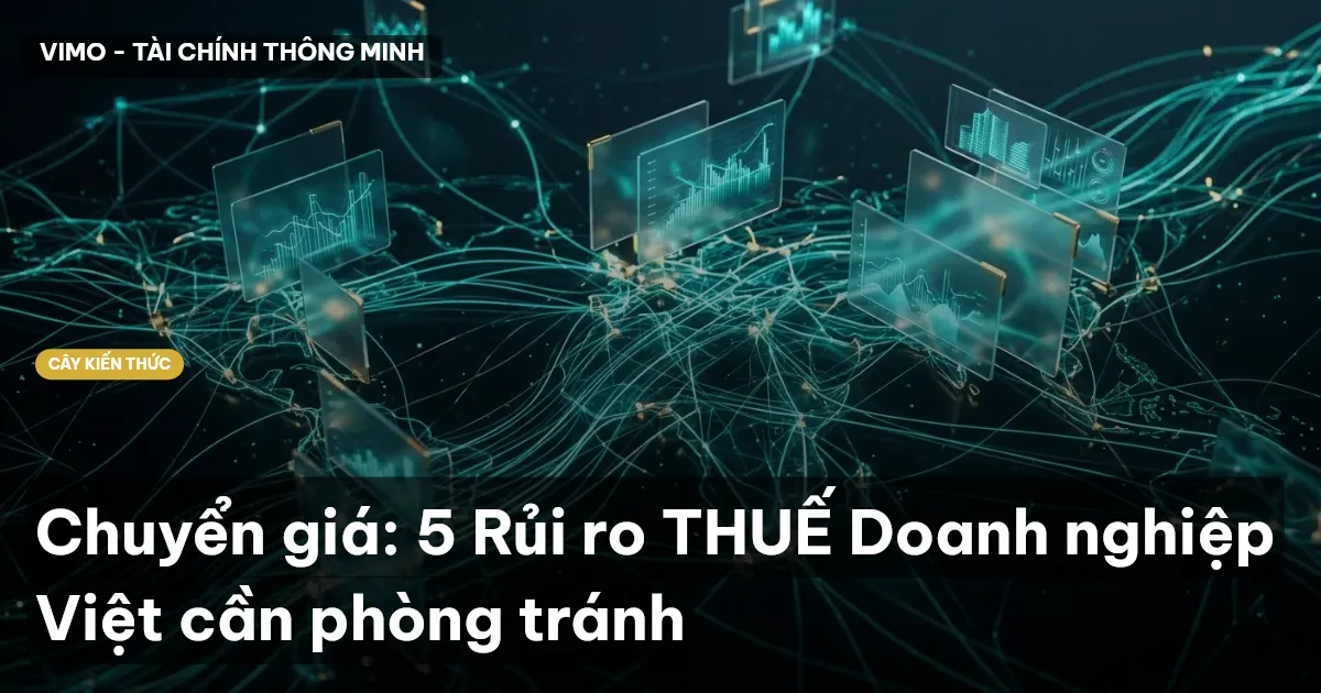 Chuyển giá: 5 Rủi ro THUẾ Doanh nghiệp Việt cần phòng tránh