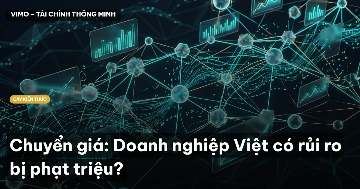 Chuyển giá: Doanh nghiệp Việt có rủi ro bị phạt triệu?