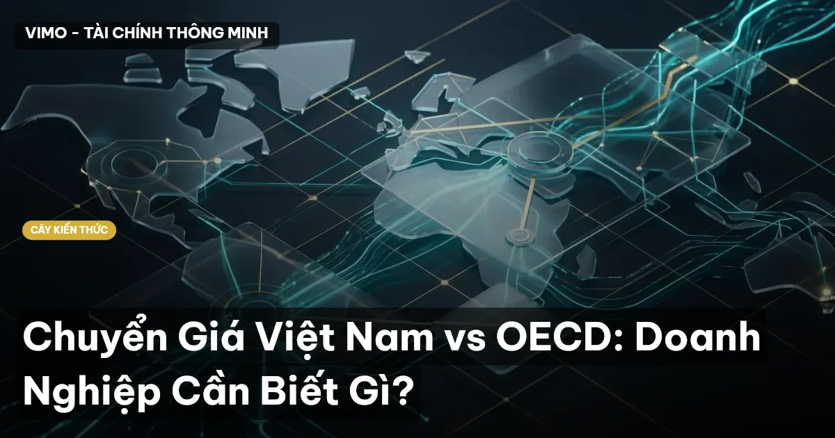 Chuyển Giá Việt Nam vs OECD: Doanh Nghiệp Cần Biết Gì?