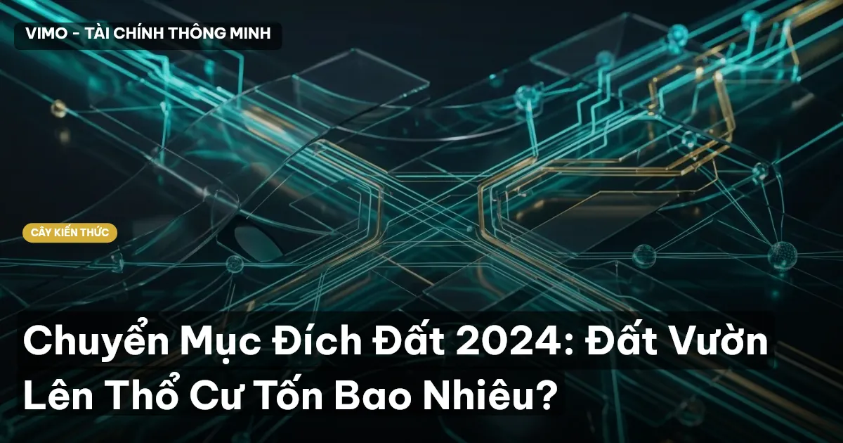Chuyển Mục Đích Đất 2024: Đất Vườn Lên Thổ Cư Tốn Bao Nhiêu?