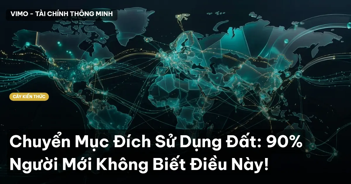 Chuyển Mục Đích Sử Dụng Đất: 90% Người Mới Không Biết Điều Này!