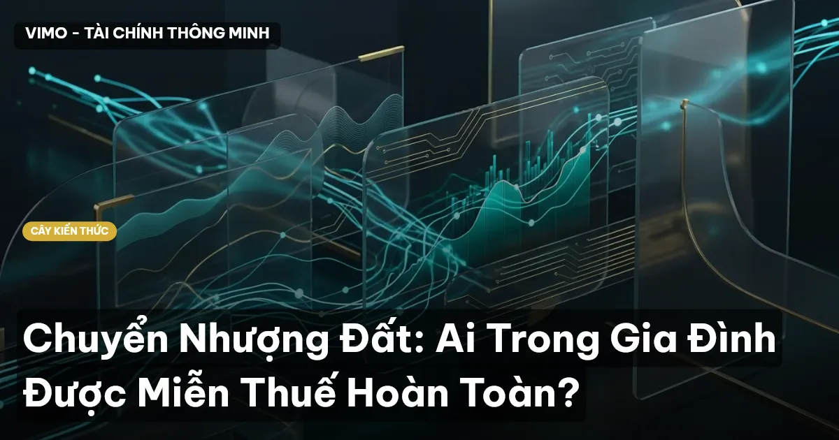 Chuyển Nhượng Đất: Ai Trong Gia Đình Được Miễn Thuế Hoàn Toàn?