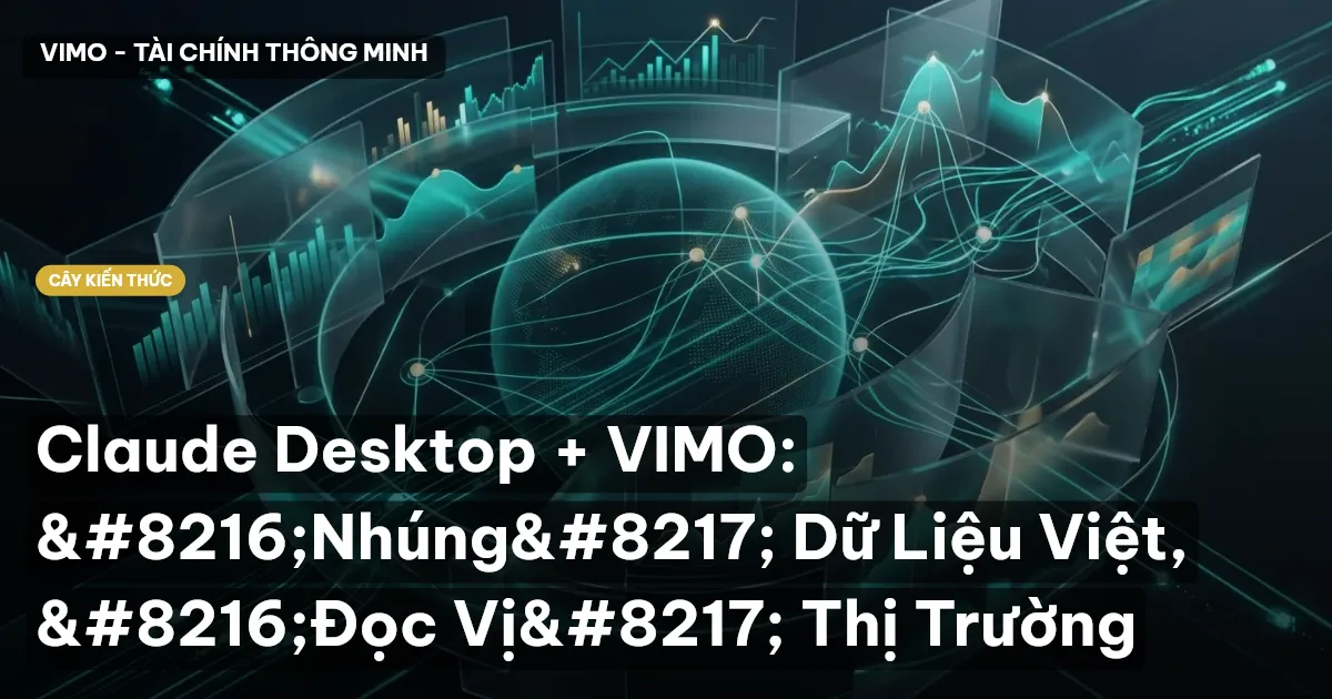 Claude Desktop + VIMO: ‘Nhúng’ Dữ Liệu Việt, ‘Đọc Vị’ Thị Trường