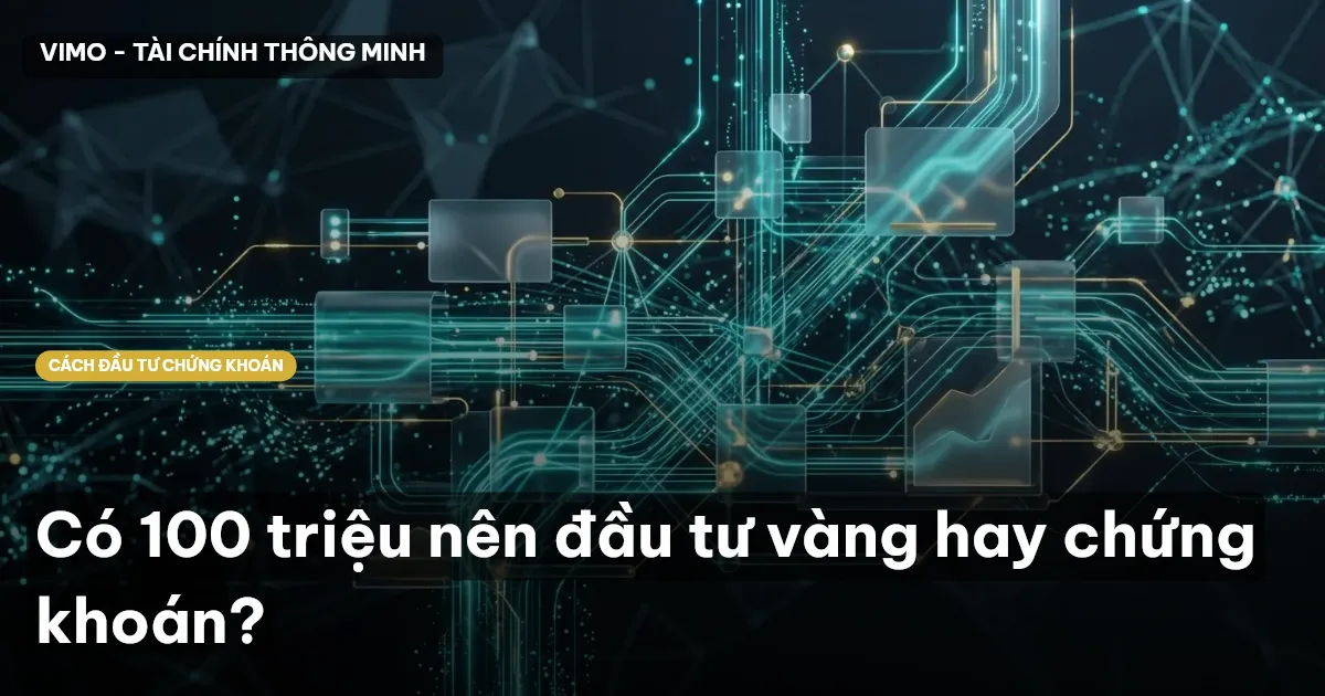 Có 100 triệu nên đầu tư vàng hay chứng khoán?