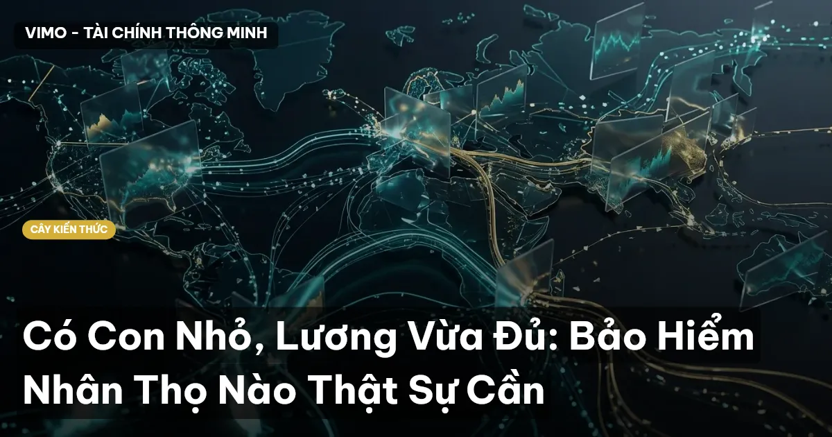 Có Con Nhỏ, Lương Vừa Đủ: Bảo Hiểm Nhân Thọ Nào Thật Sự Cần