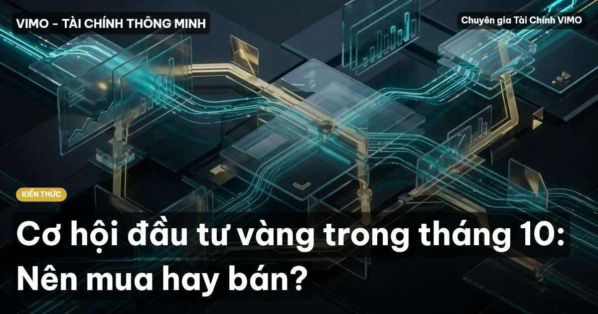 Cơ hội đầu tư vàng trong tháng 10: Nên mua hay bán?
