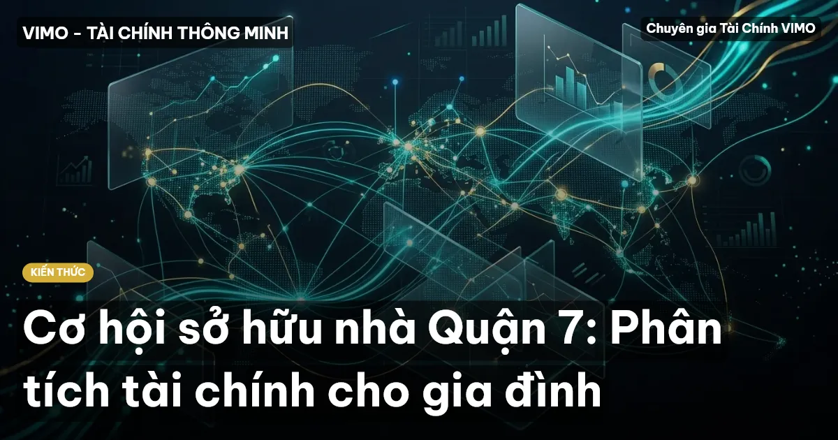 Cơ hội sở hữu nhà Quận 7: Phân tích tài chính cho gia đình