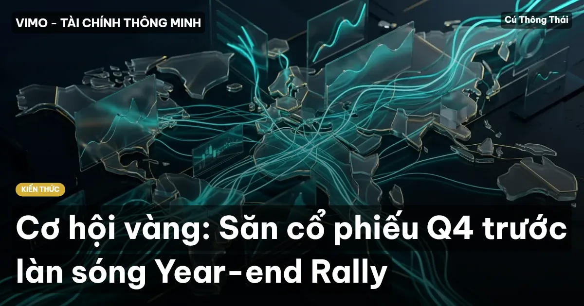 Cơ hội vàng: Săn cổ phiếu Q4 trước làn sóng Year-end Rally