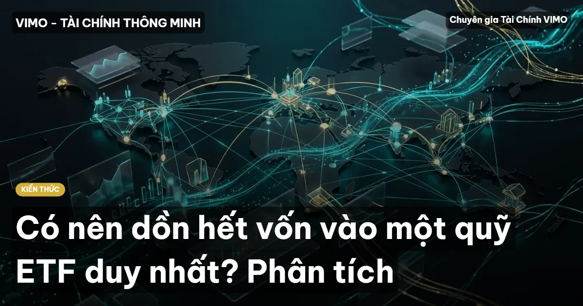 Có nên dồn hết vốn vào một quỹ ETF duy nhất? Phân tích