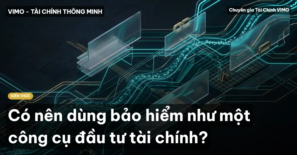 Có nên dùng bảo hiểm như một công cụ đầu tư tài chính?