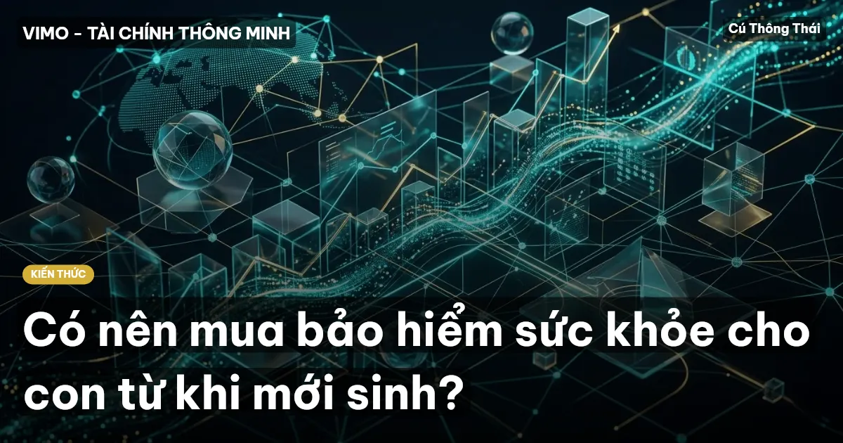 Có nên mua bảo hiểm sức khỏe cho con từ khi mới sinh?