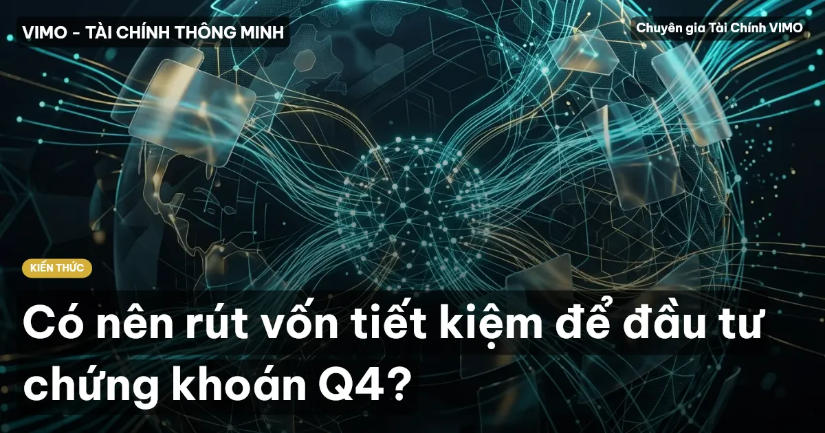 Có nên rút vốn tiết kiệm để đầu tư chứng khoán Q4?