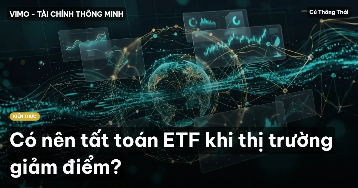 Có nên tất toán ETF khi thị trường giảm điểm?