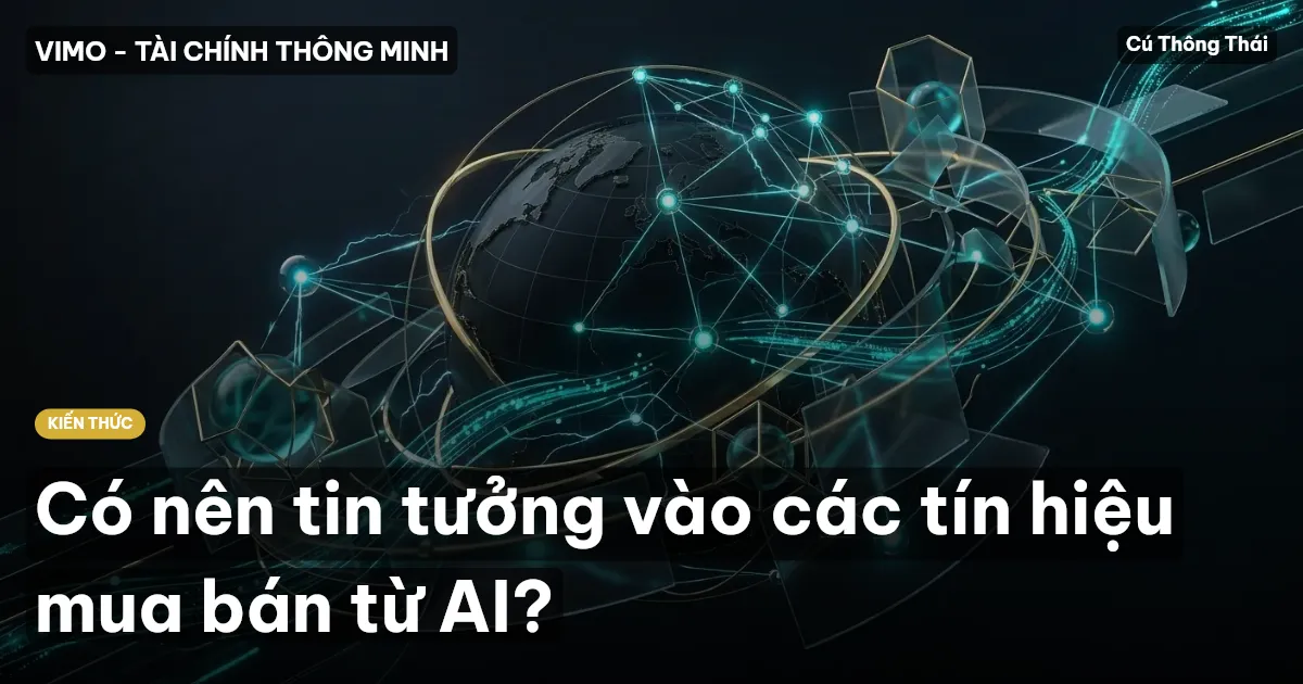 Có nên tin tưởng vào các tín hiệu mua bán từ AI?