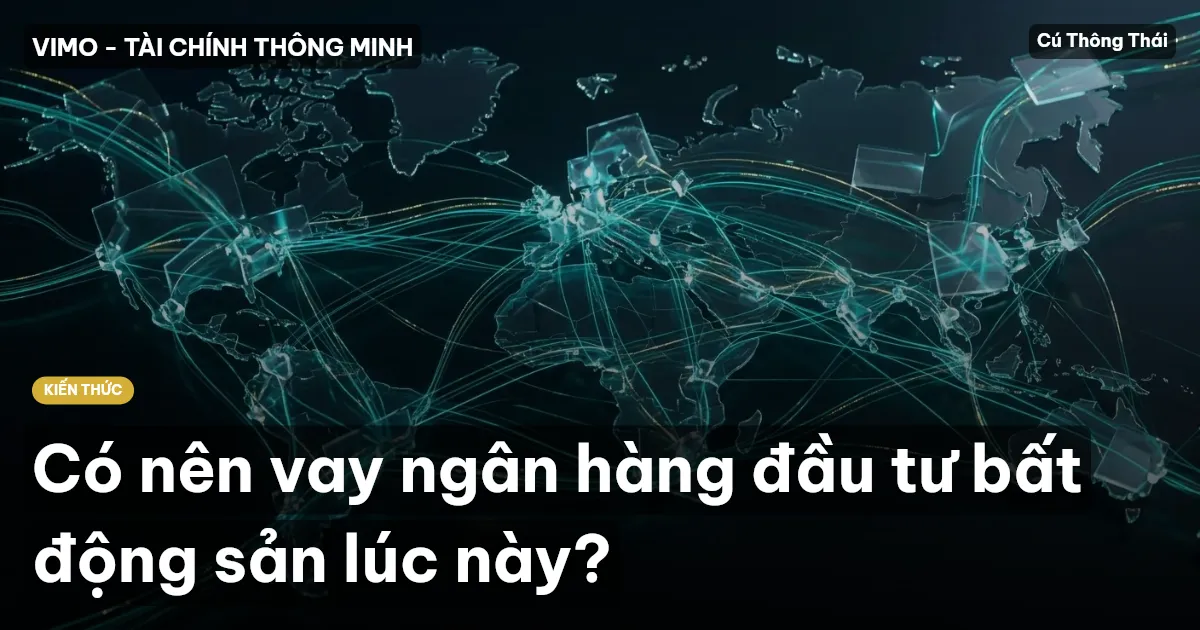 Có nên vay ngân hàng đầu tư bất động sản lúc này?
