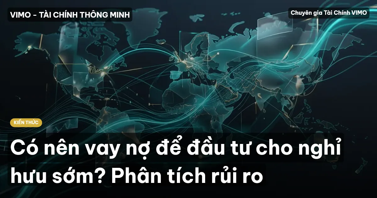 Có nên vay nợ để đầu tư cho nghỉ hưu sớm? Phân tích rủi ro