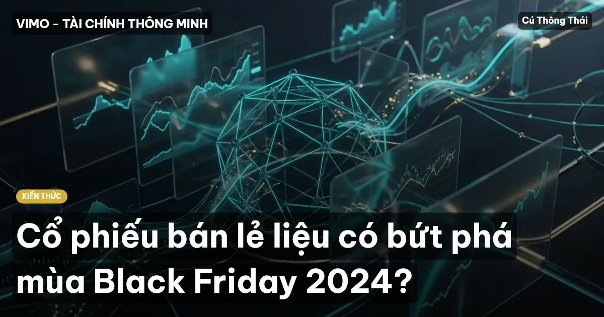Cổ phiếu bán lẻ liệu có bứt phá mùa Black Friday 2024?