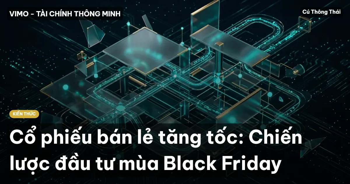 Cổ phiếu bán lẻ tăng tốc: Chiến lược đầu tư mùa Black Friday