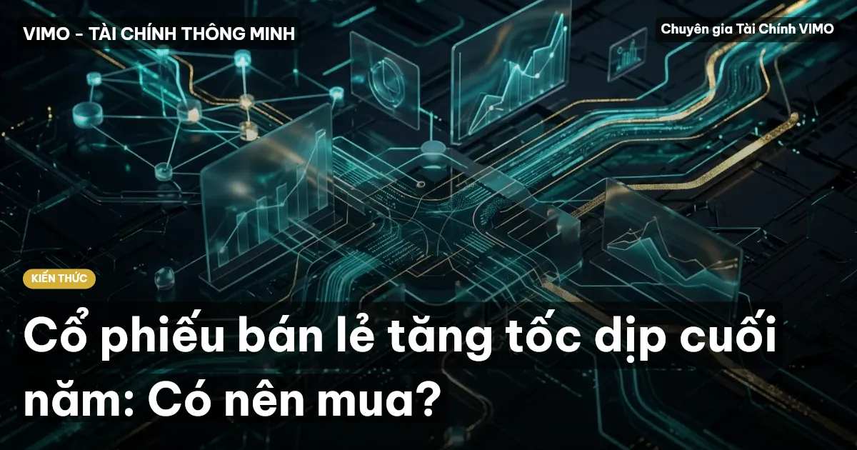 Cổ phiếu bán lẻ tăng tốc dịp cuối năm: Có nên mua?