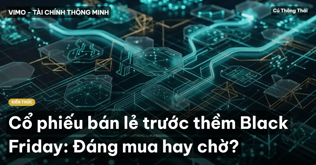 Cổ phiếu bán lẻ trước thềm Black Friday: Đáng mua hay chờ?