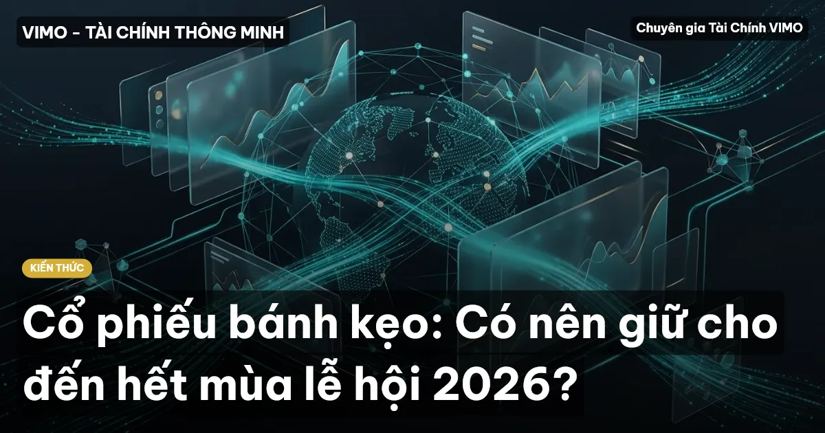Cổ phiếu bánh kẹo: Có nên giữ cho đến hết mùa lễ hội 2026?