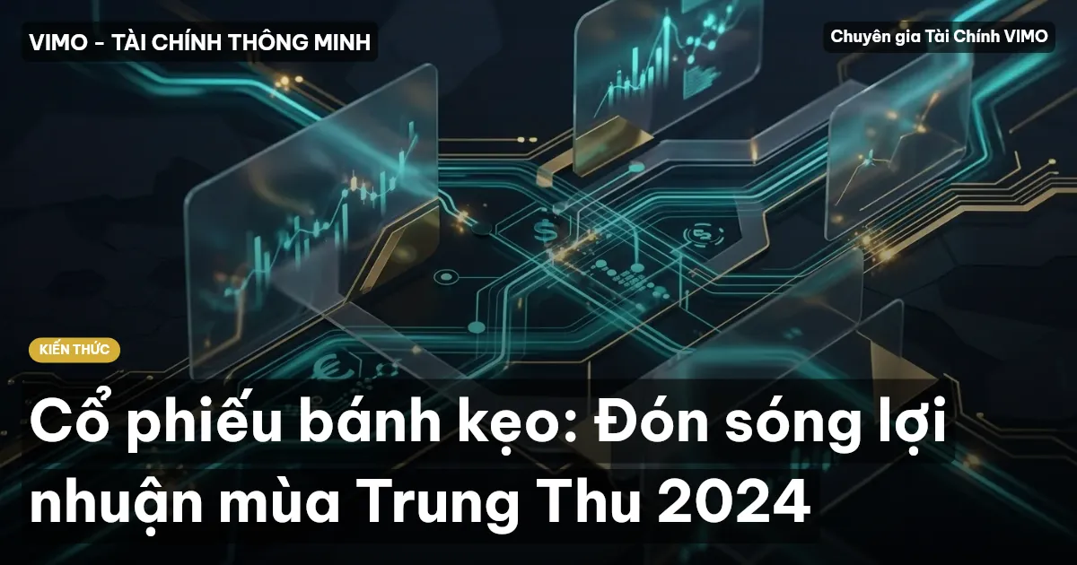 Cổ phiếu bánh kẹo: Đón sóng lợi nhuận mùa Trung Thu 2024