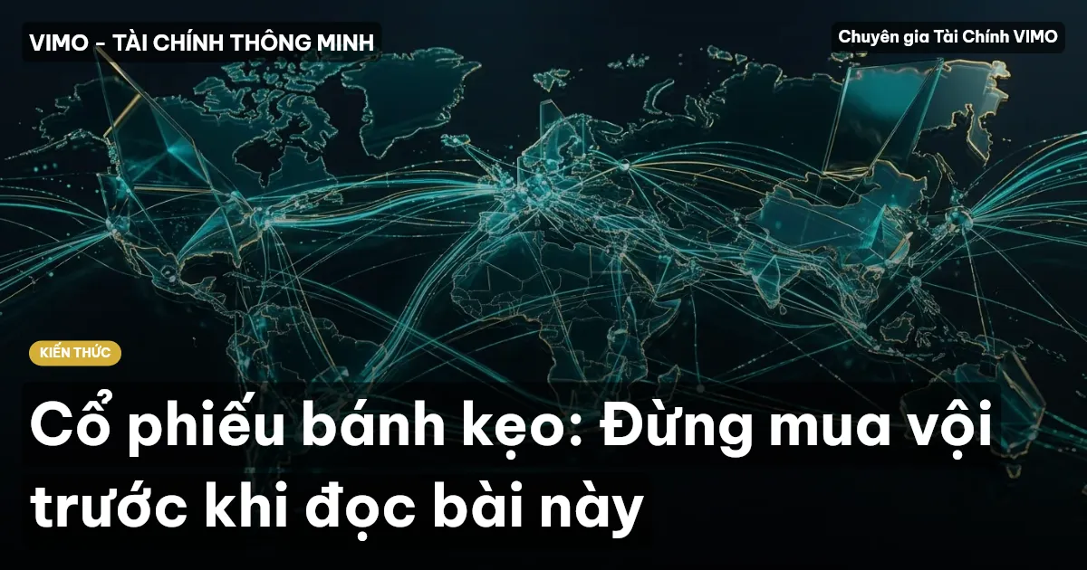 Cổ phiếu bánh kẹo: Đừng mua vội trước khi đọc bài này