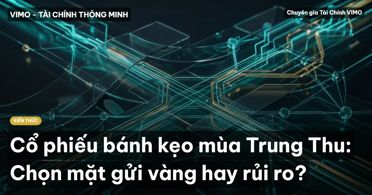 Cổ phiếu bánh kẹo mùa Trung Thu: Chọn mặt gửi vàng hay rủi ro?