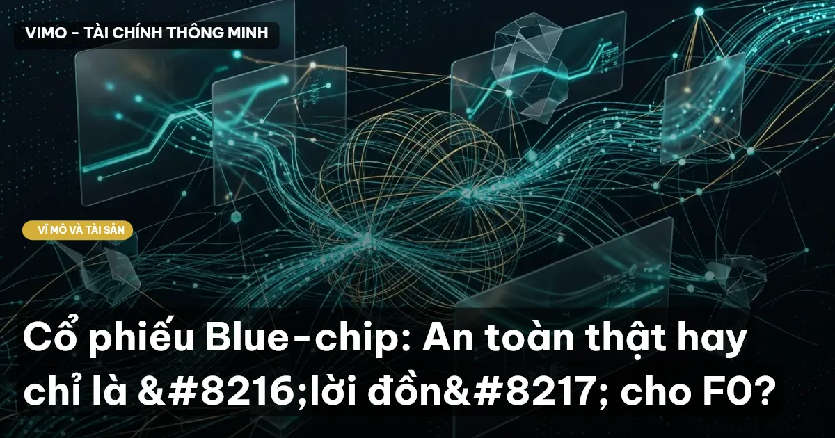 Cổ phiếu Blue-chip: An toàn thật hay chỉ là 'lời đồn' cho F0?