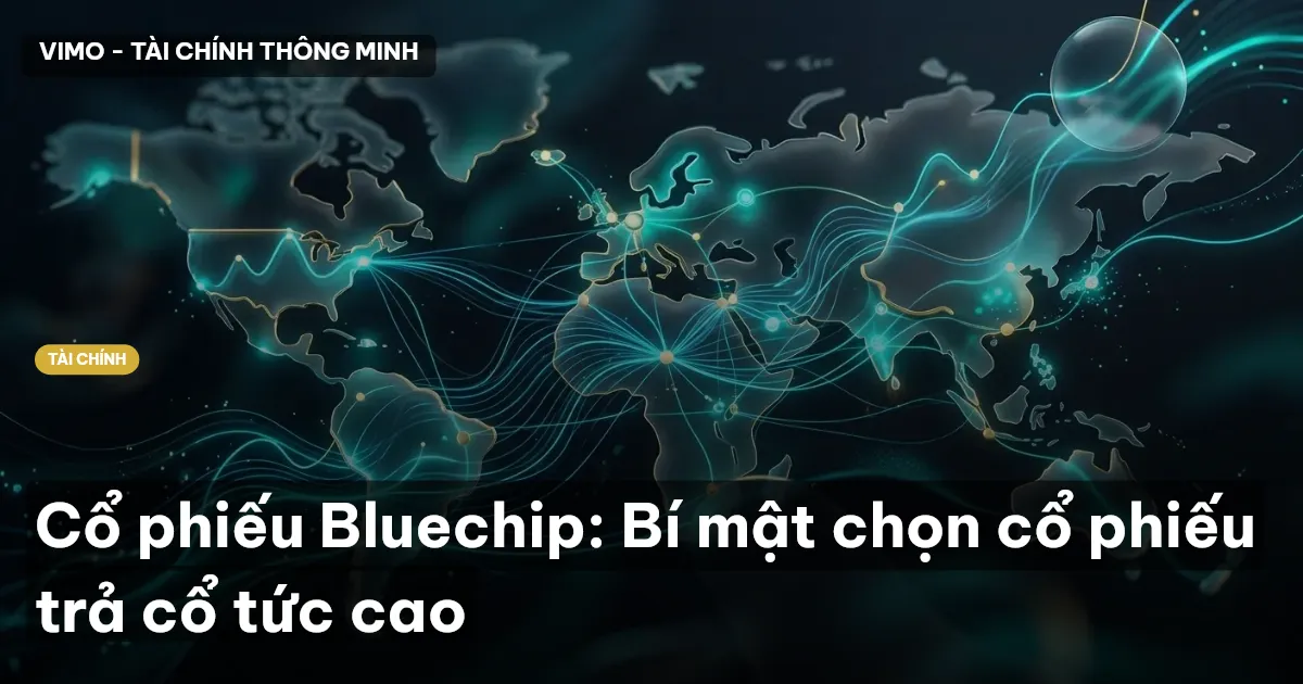 Cổ phiếu Bluechip: Bí mật chọn cổ phiếu trả cổ tức cao