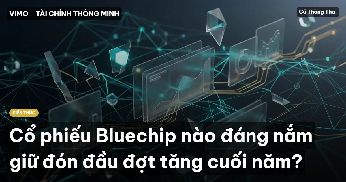 Cổ phiếu Bluechip nào đáng nắm giữ đón đầu đợt tăng cuối năm?