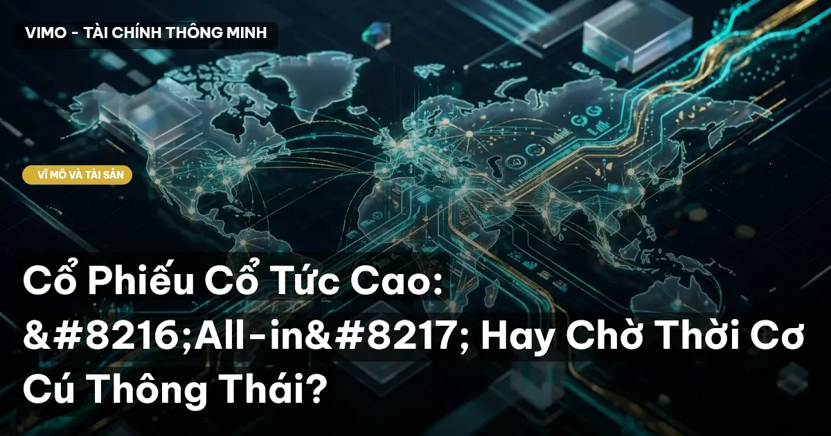 Cổ Phiếu Cổ Tức Cao: ‘All-in’ Hay Chờ Thời Cơ Cú Thông Thái?