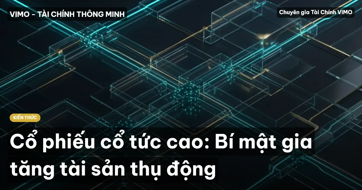 Cổ phiếu cổ tức cao: Bí mật gia tăng tài sản thụ động