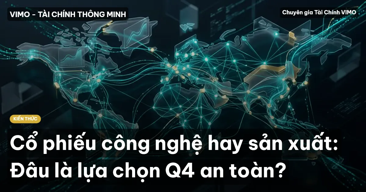 Cổ phiếu công nghệ hay sản xuất: Đâu là lựa chọn Q4 an toàn?