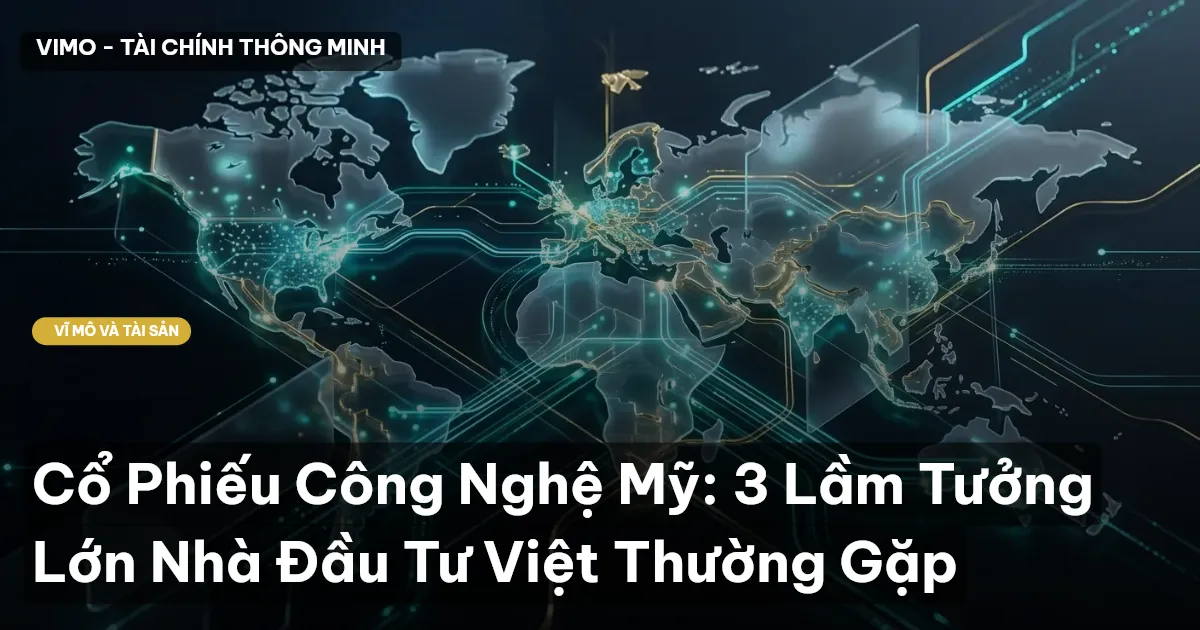 Cổ Phiếu Công Nghệ Mỹ: 3 Lầm Tưởng Lớn Nhà Đầu Tư Việt Thường Gặp