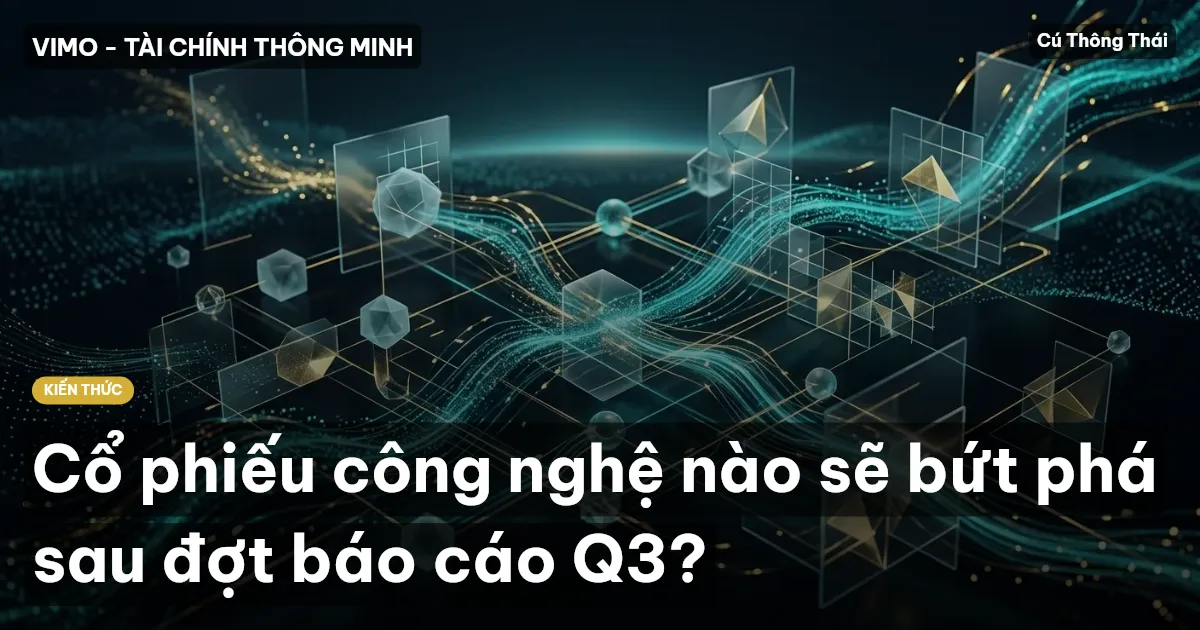 Cổ phiếu công nghệ nào sẽ bứt phá sau đợt báo cáo Q3?