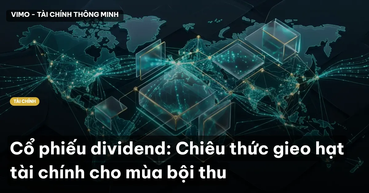 Cổ phiếu dividend: Chiêu thức gieo hạt tài chính cho mùa bội thu