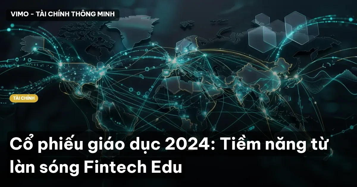 Cổ phiếu giáo dục 2024: Tiềm năng từ làn sóng Fintech Edu
