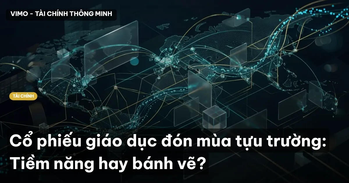 Cổ phiếu giáo dục đón mùa tựu trường: Tiềm năng hay bánh vẽ?